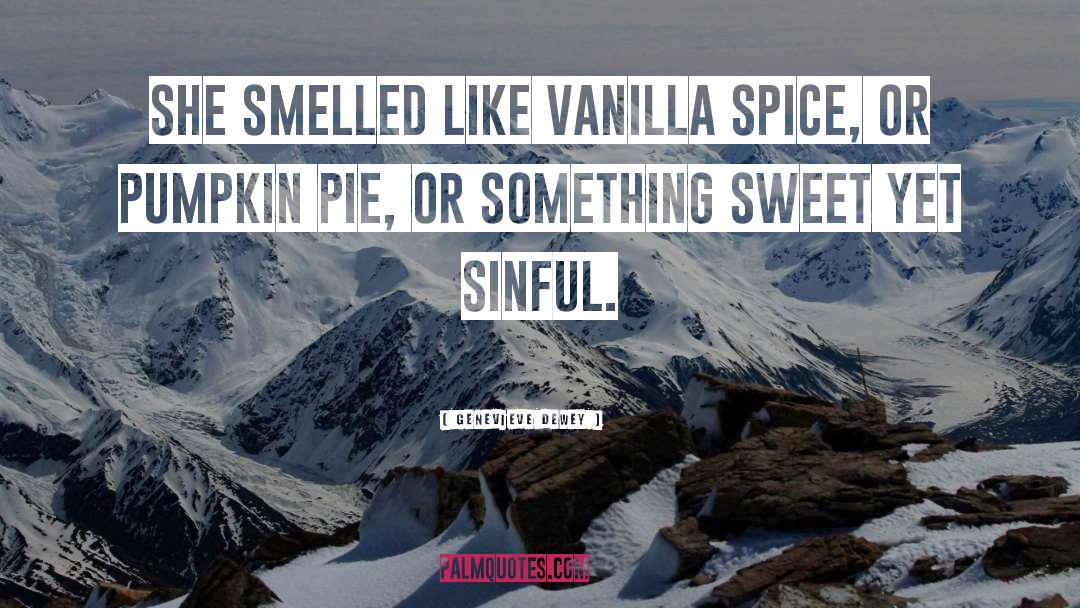 Genevieve Dewey Quotes: She smelled like vanilla spice,