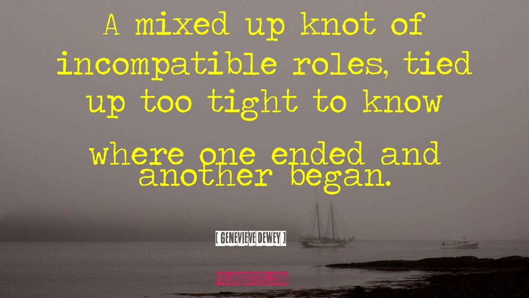 Genevieve Dewey Quotes: A mixed up knot of
