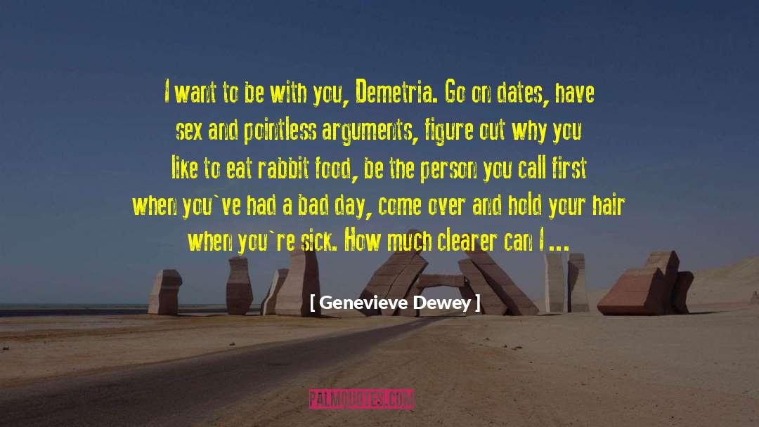 Genevieve Dewey Quotes: I want to be with