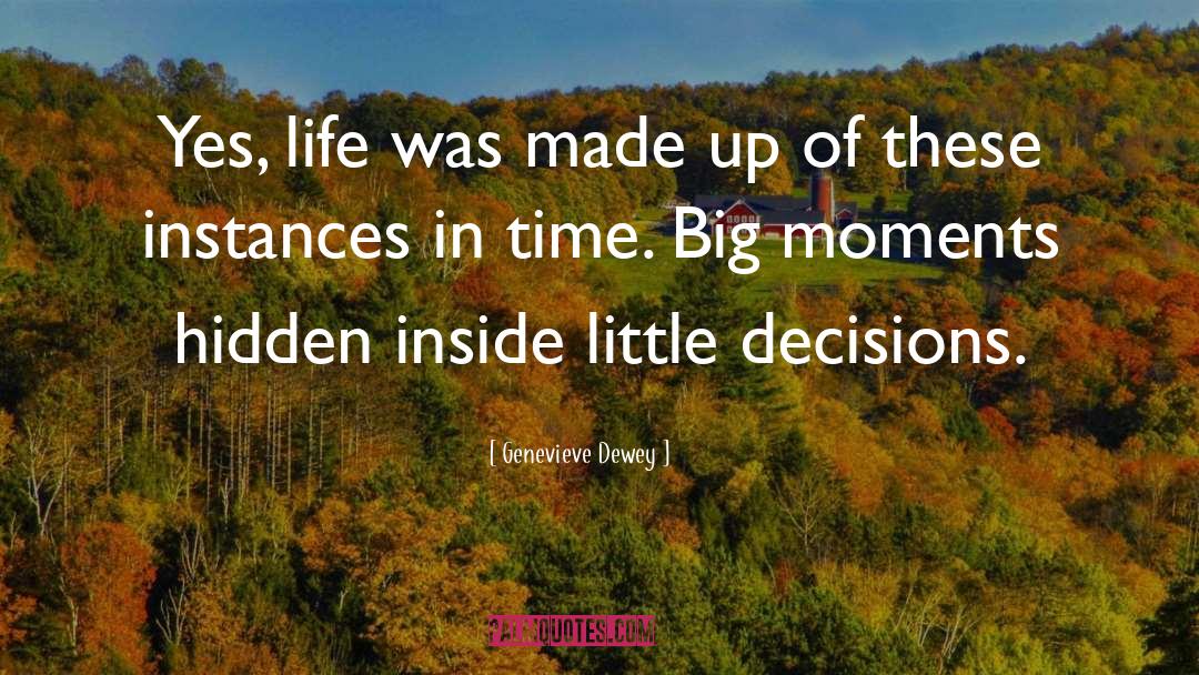 Genevieve Dewey Quotes: Yes, life was made up