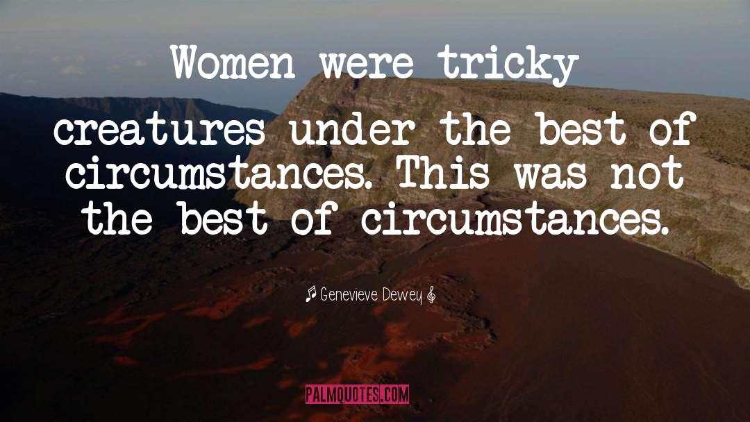 Genevieve Dewey Quotes: Women were tricky creatures under