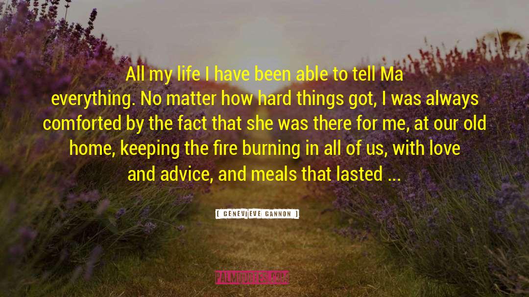 Genevieve Gannon Quotes: All my life I have