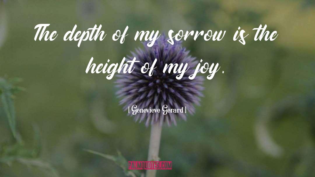 Genevieve Gerard Quotes: The depth of my sorrow