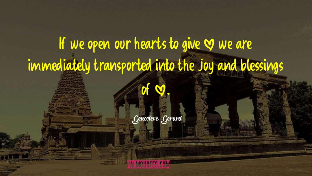 Genevieve Gerard Quotes: If we open our hearts