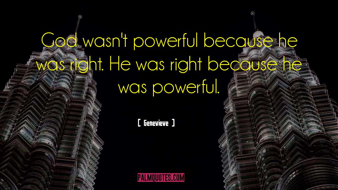 Genevieve Quotes: God wasn't powerful because he