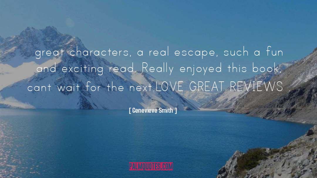Genevieve Smith Quotes: great characters, a real escape,