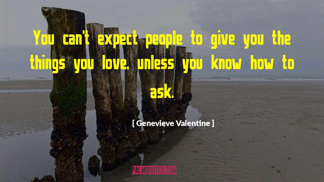 Genevieve Valentine Quotes: You can't expect people to