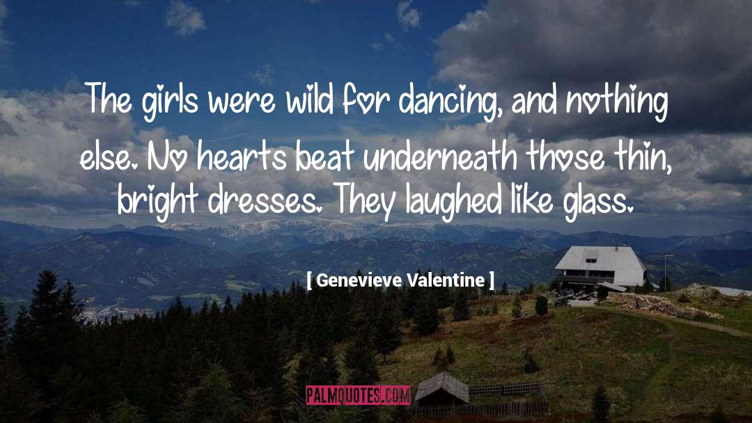 Genevieve Valentine Quotes: The girls were wild for