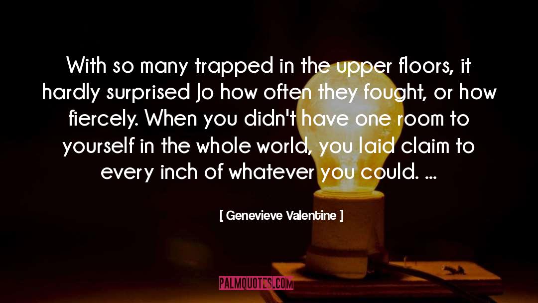 Genevieve Valentine Quotes: With so many trapped in
