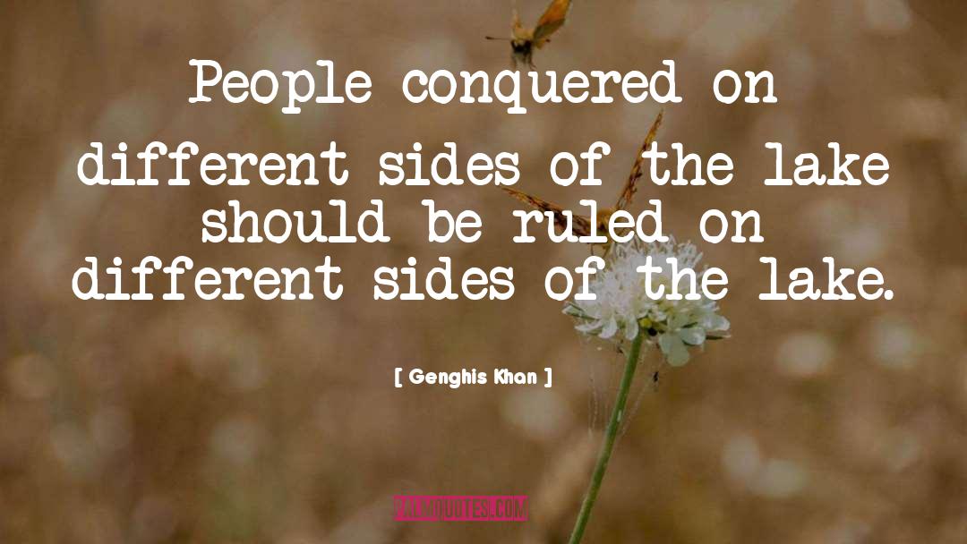 Genghis Khan Quotes: People conquered on different sides