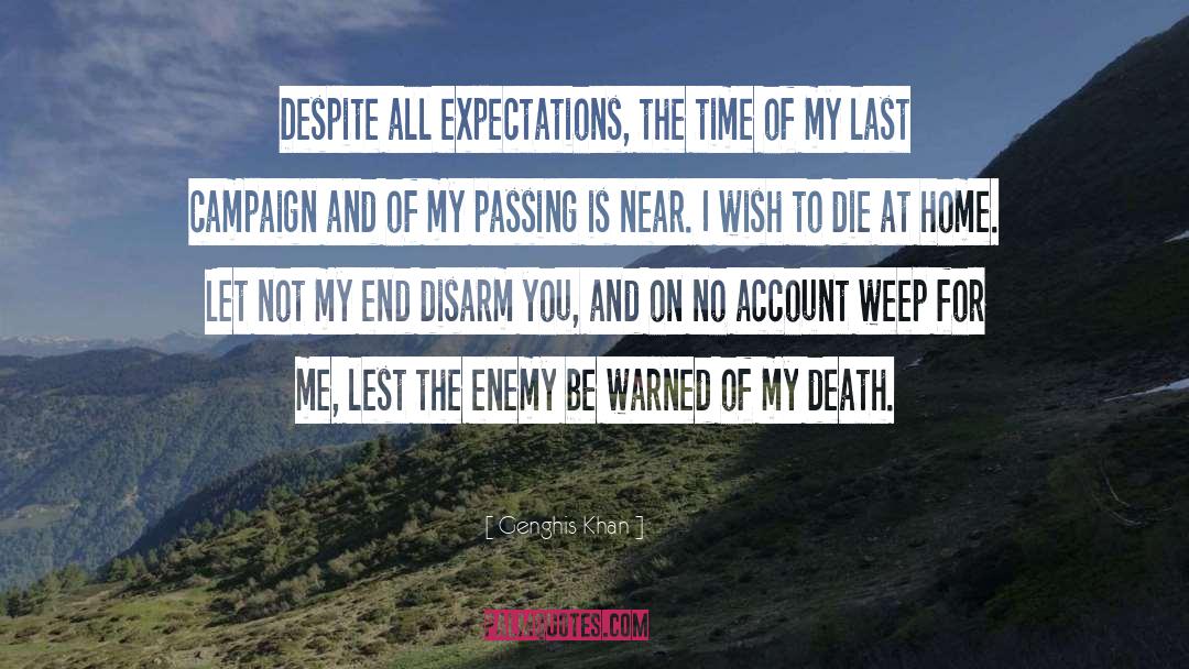 Genghis Khan Quotes: Despite all expectations, the time