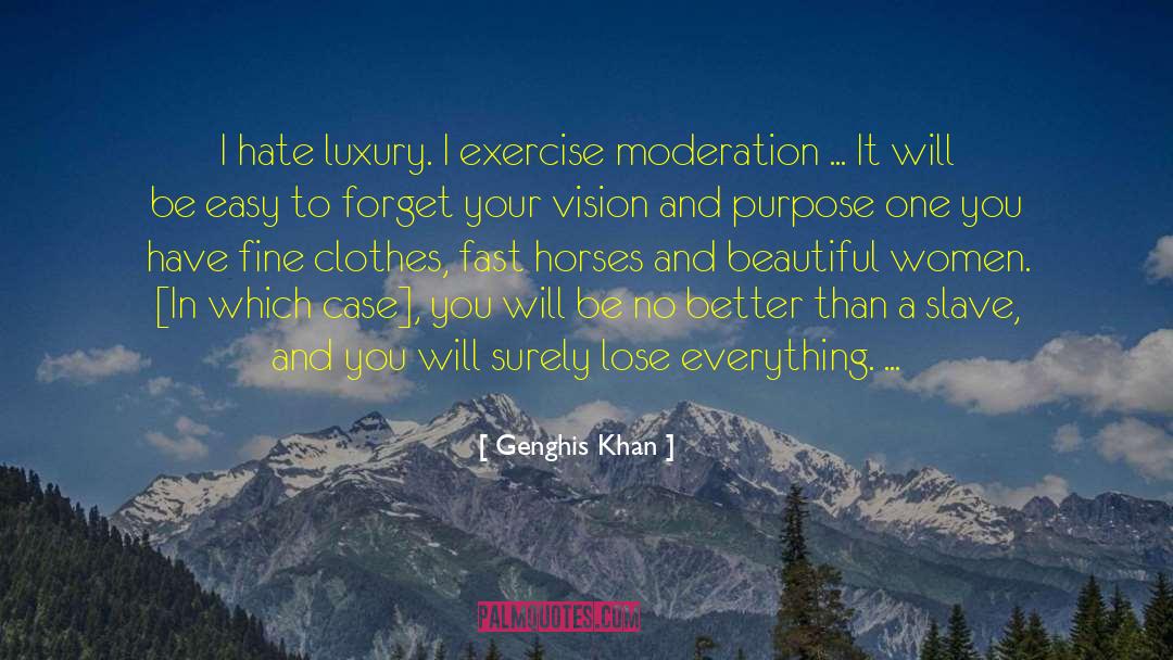 Genghis Khan Quotes: I hate luxury. I exercise