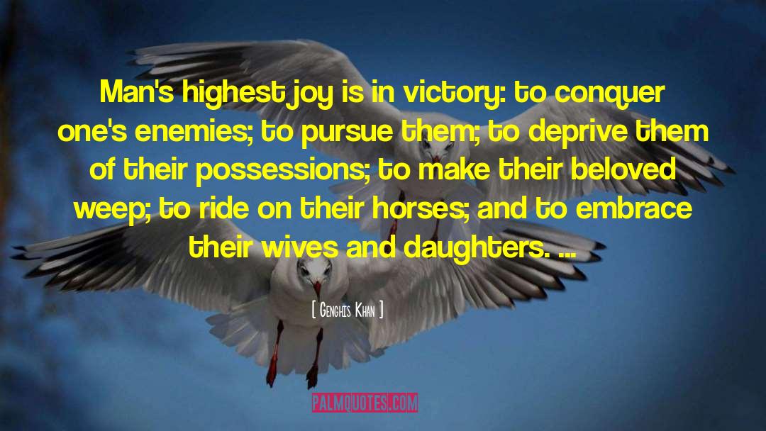 Genghis Khan Quotes: Man's highest joy is in