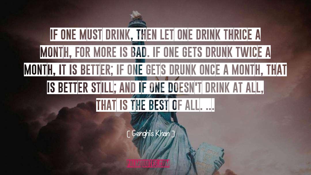 Genghis Khan Quotes: If one must drink, then