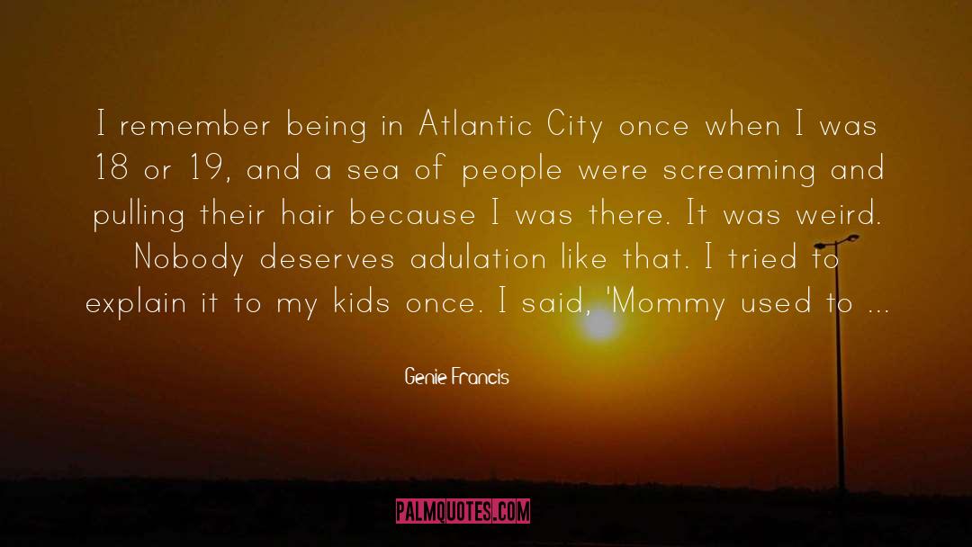 Genie Francis Quotes: I remember being in Atlantic