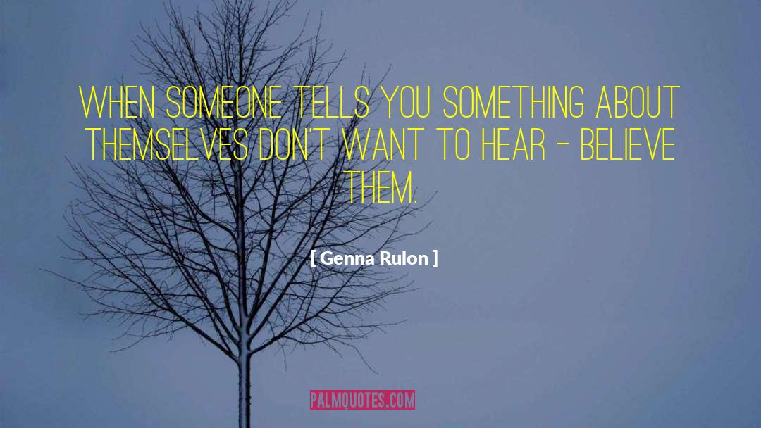 Genna Rulon Quotes: When someone tells you something