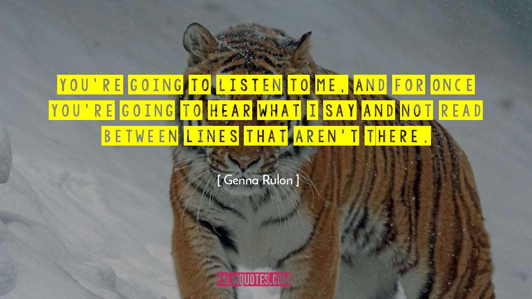 Genna Rulon Quotes: You're going to listen to
