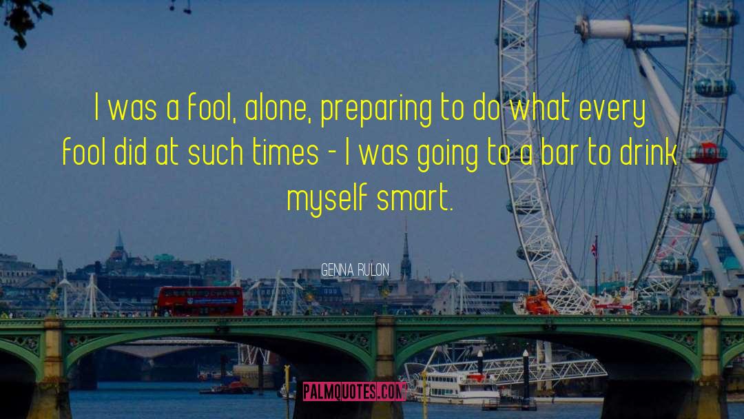 Genna Rulon Quotes: I was a fool, alone,