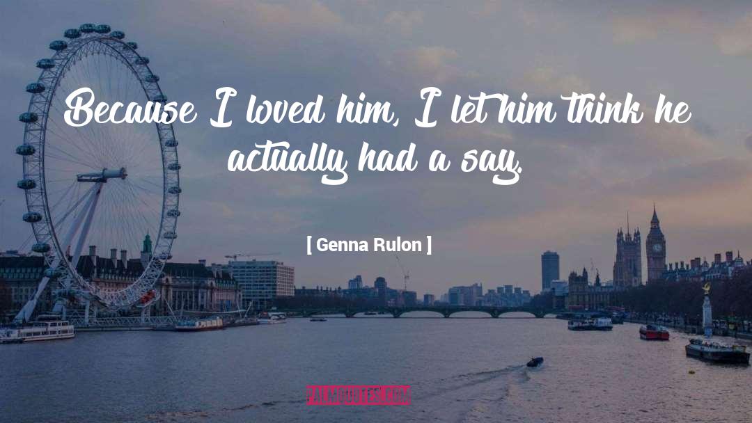 Genna Rulon Quotes: Because I loved him, I