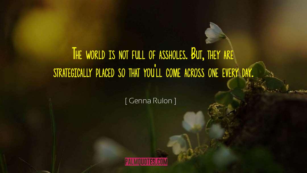 Genna Rulon Quotes: The world is not full