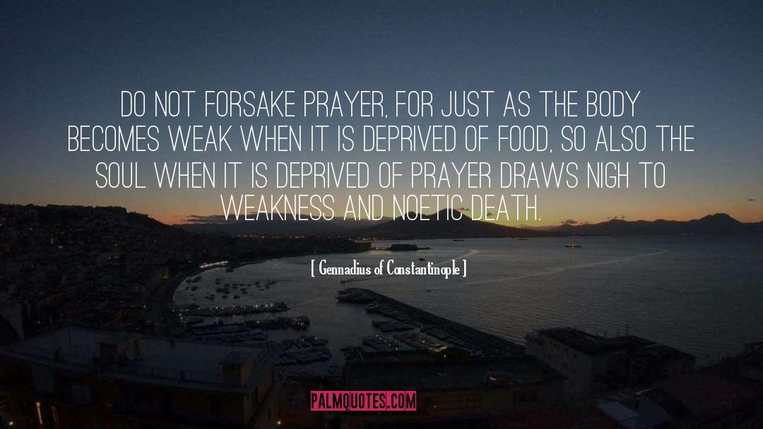 Gennadius Of Constantinople Quotes: Do not forsake prayer, for