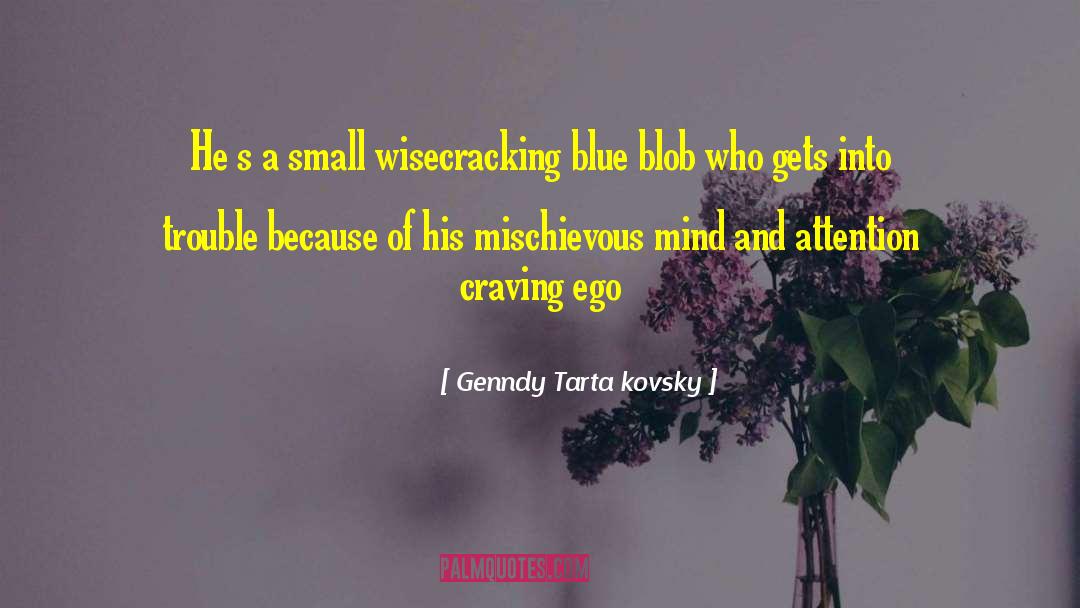 Genndy Tarta Kovsky Quotes: He s a small wisecracking