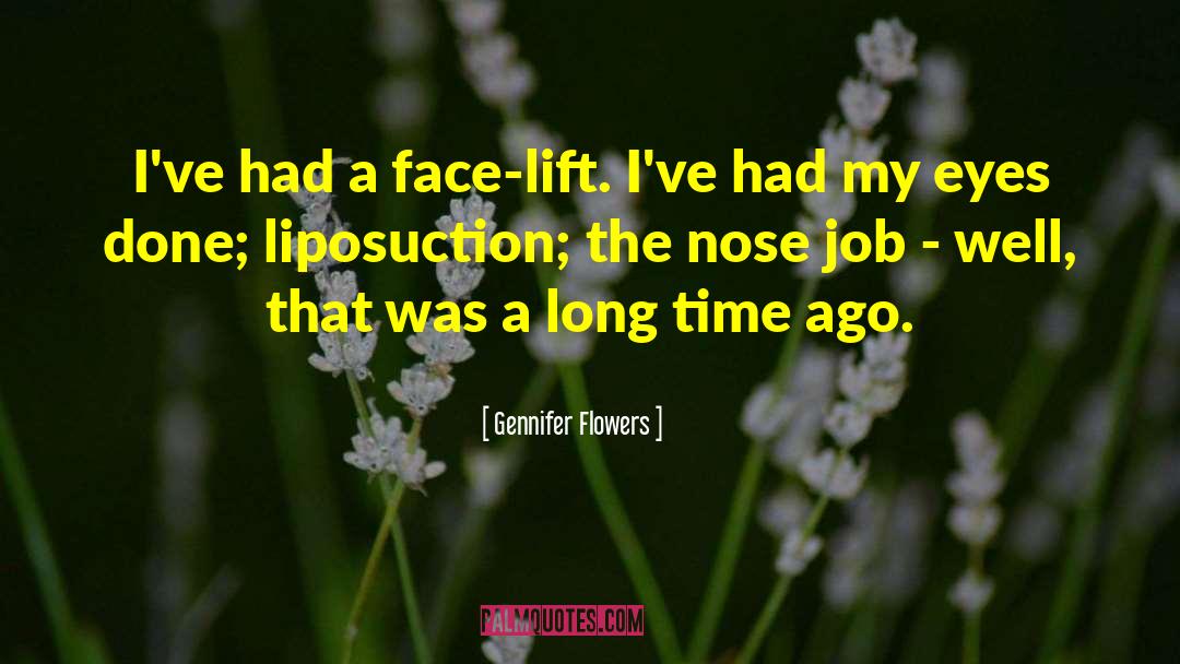 Gennifer Flowers Quotes: I've had a face-lift. I've