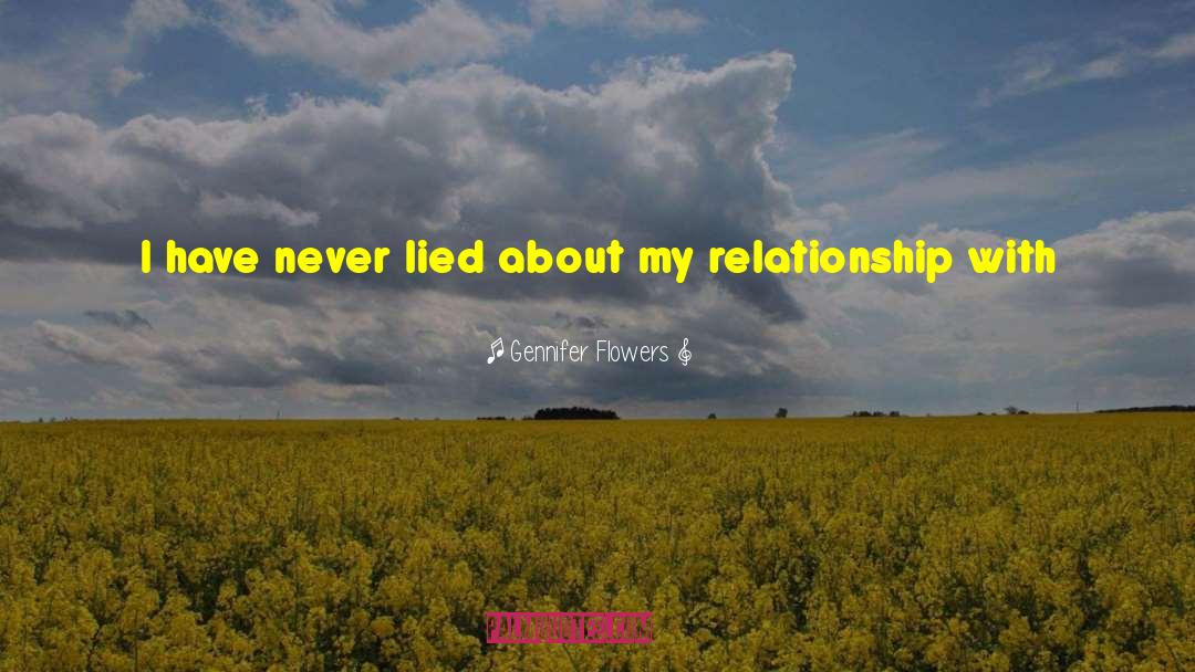 Gennifer Flowers Quotes: I have never lied about