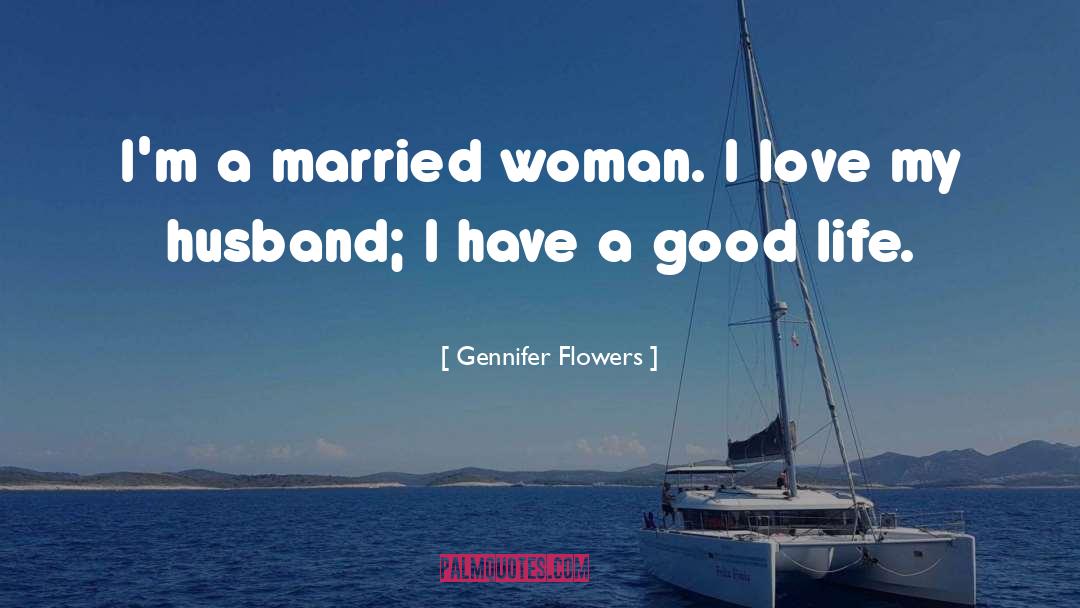 Gennifer Flowers Quotes: I'm a married woman. I