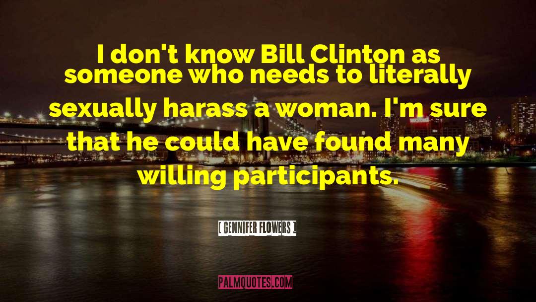 Gennifer Flowers Quotes: I don't know Bill Clinton