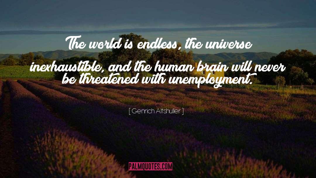 Genrich Altshuller Quotes: The world is endless, the