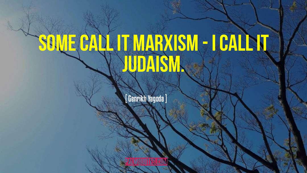 Genrikh Yagoda Quotes: Some call it Marxism -