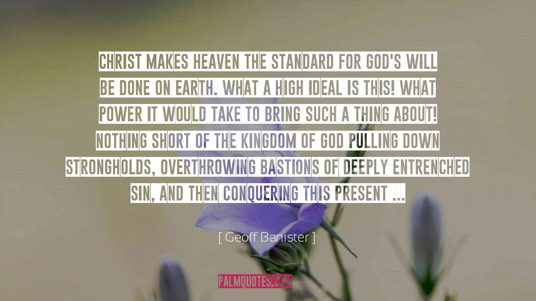 Geoff Banister Quotes: Christ makes Heaven the standard