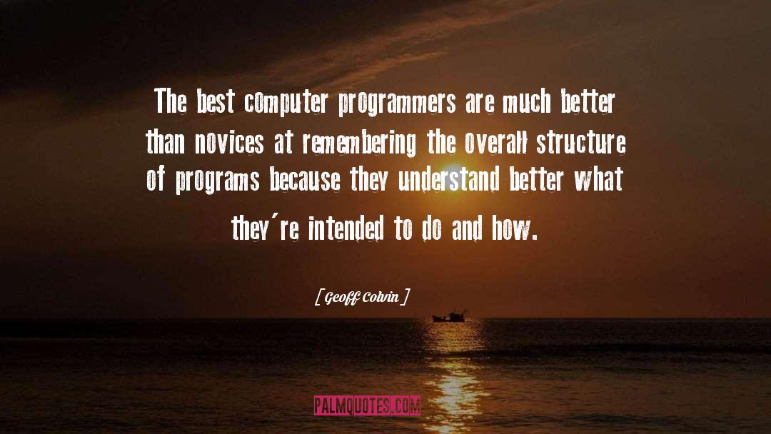 Geoff Colvin Quotes: The best computer programmers are