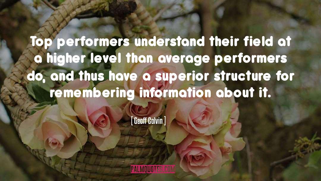 Geoff Colvin Quotes: Top performers understand their field