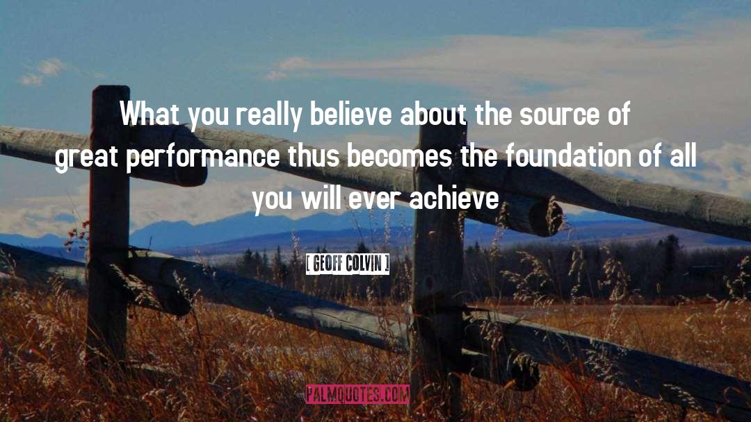 Geoff Colvin Quotes: What you really believe about