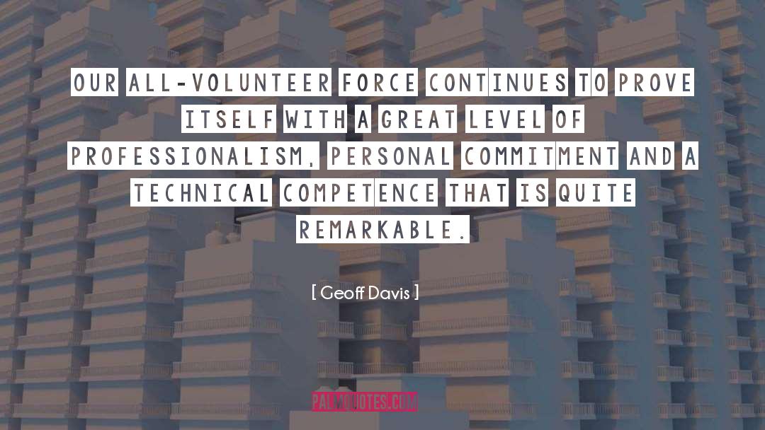 Geoff Davis Quotes: Our all-volunteer force continues to