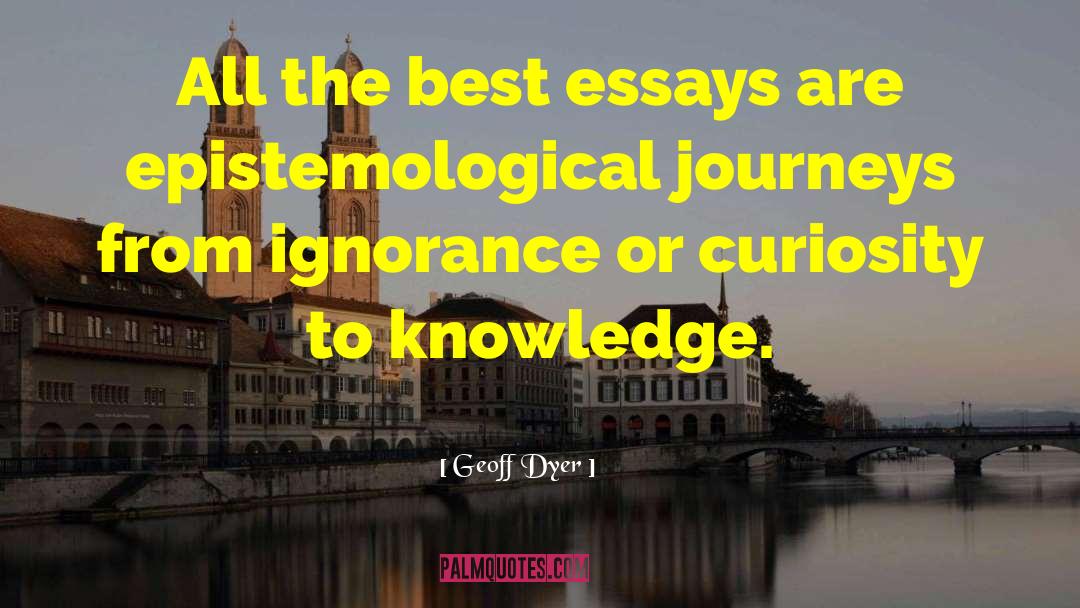 Geoff Dyer Quotes: All the best essays are