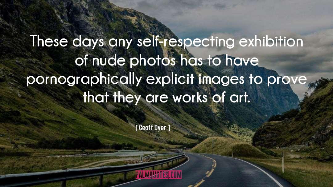 Geoff Dyer Quotes: These days any self-respecting exhibition