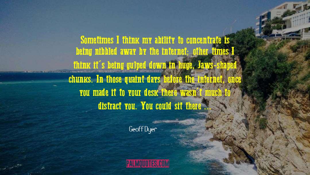 Geoff Dyer Quotes: Sometimes I think my ability