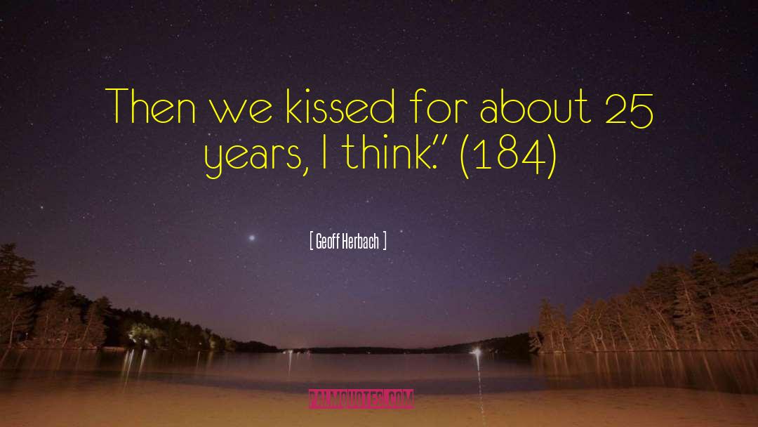 Geoff Herbach Quotes: Then we kissed for about