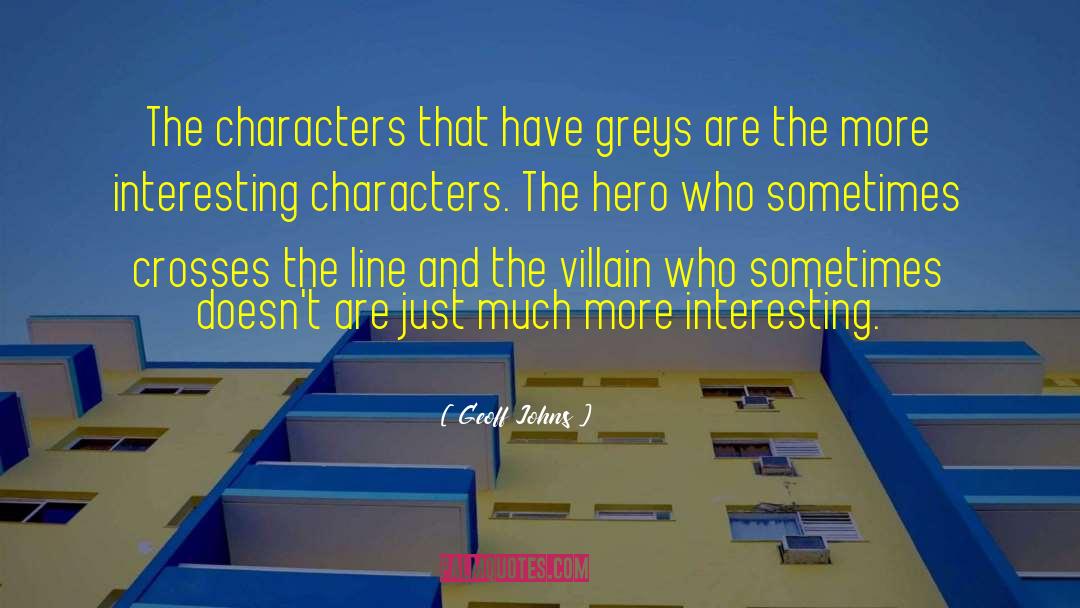 Geoff Johns Quotes: The characters that have greys