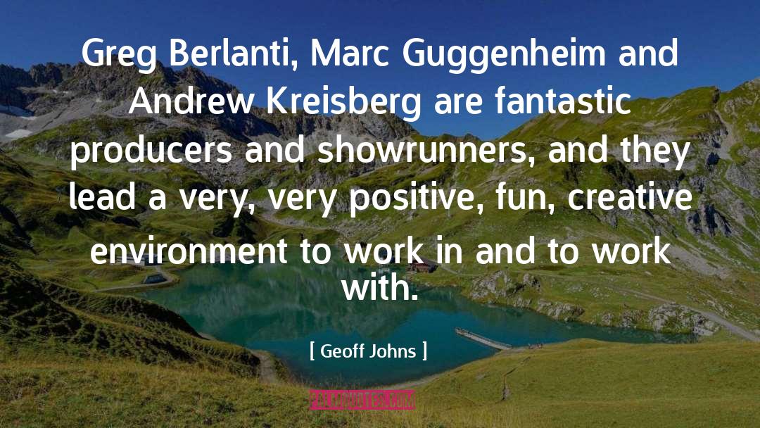 Geoff Johns Quotes: Greg Berlanti, Marc Guggenheim and