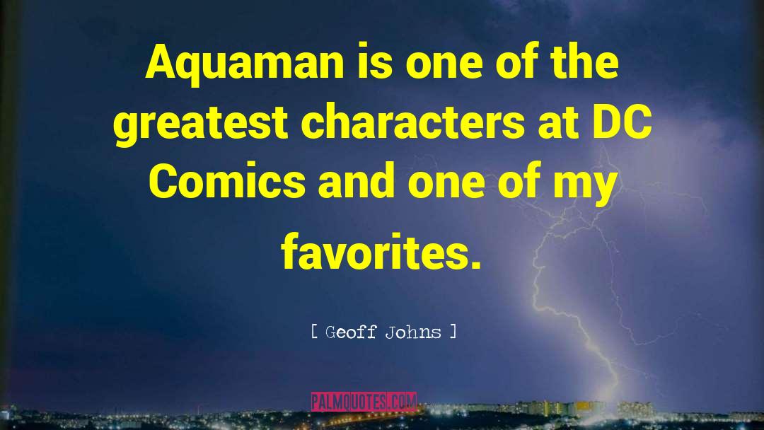 Geoff Johns Quotes: Aquaman is one of the