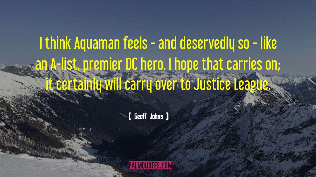 Geoff Johns Quotes: I think Aquaman feels -