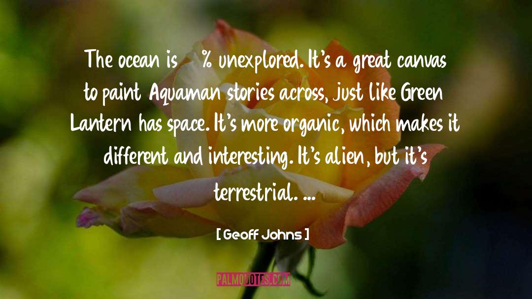 Geoff Johns Quotes: The ocean is 90% unexplored.