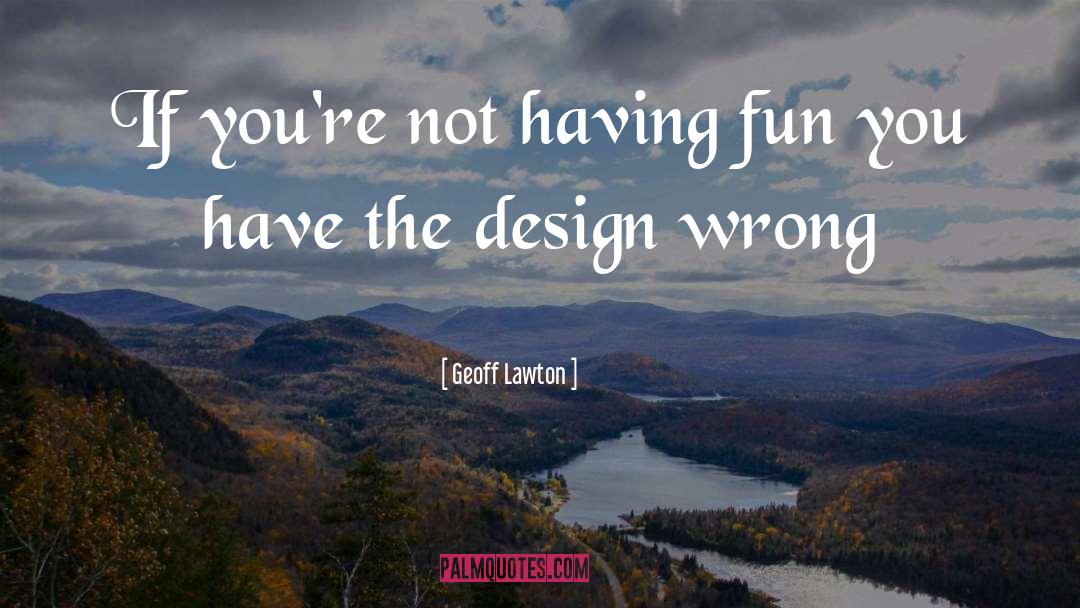 Geoff Lawton Quotes: If you're not having fun