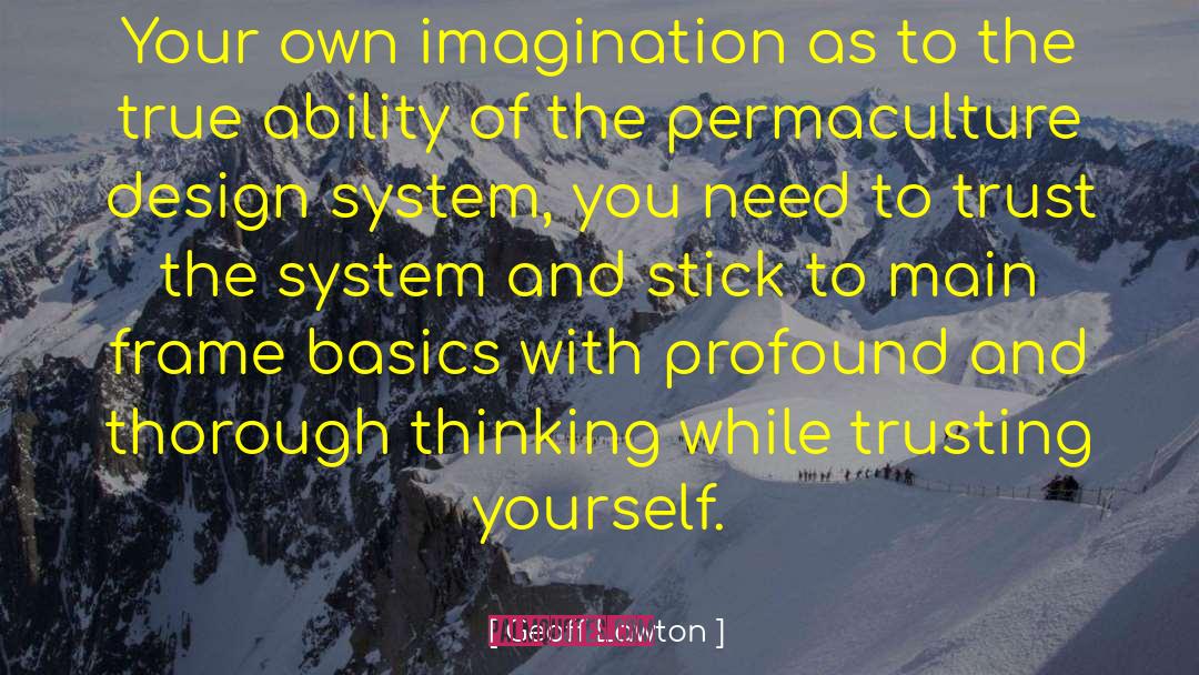 Geoff Lawton Quotes: Your own imagination as to