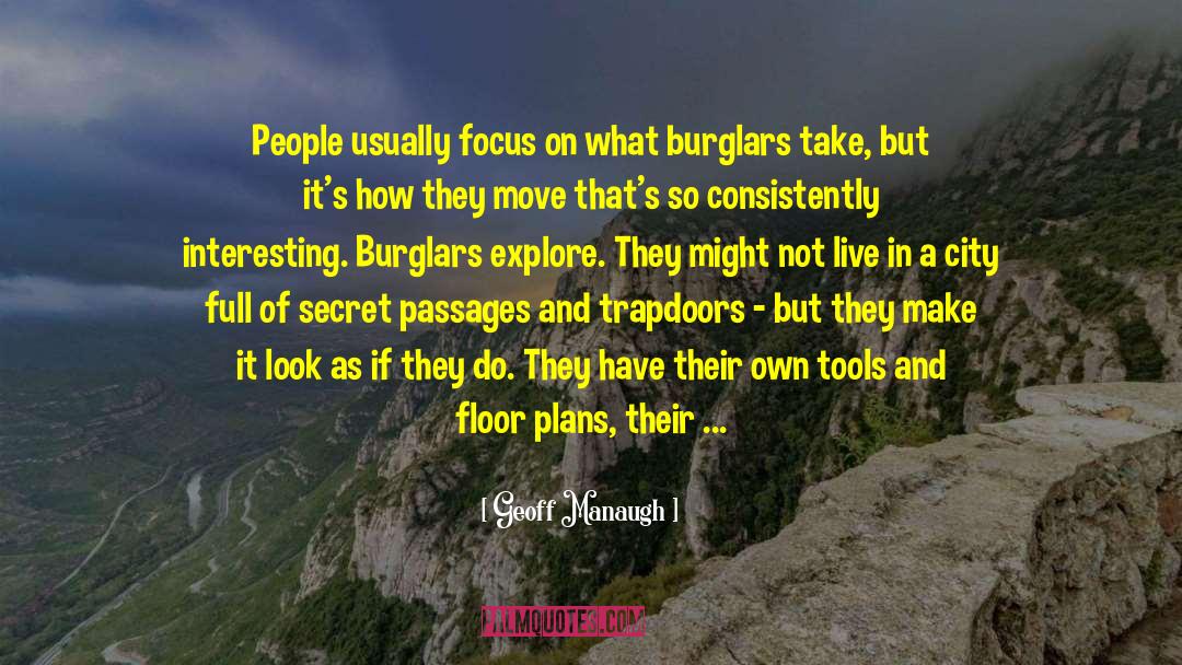 Geoff Manaugh Quotes: People usually focus on what