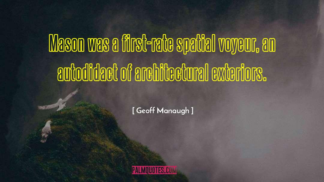 Geoff Manaugh Quotes: Mason was a first-rate spatial